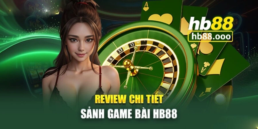 Thông tin chi tiết về sảnh game bài Hb88